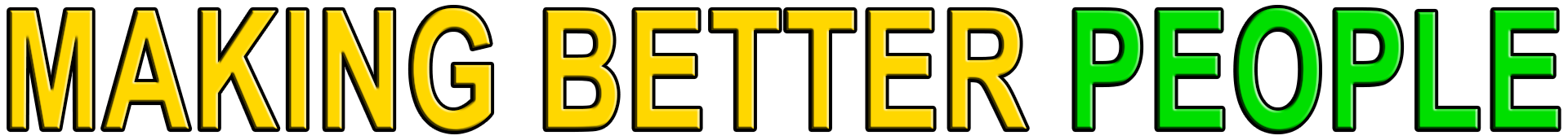 MAKING BETTER PEOPLE